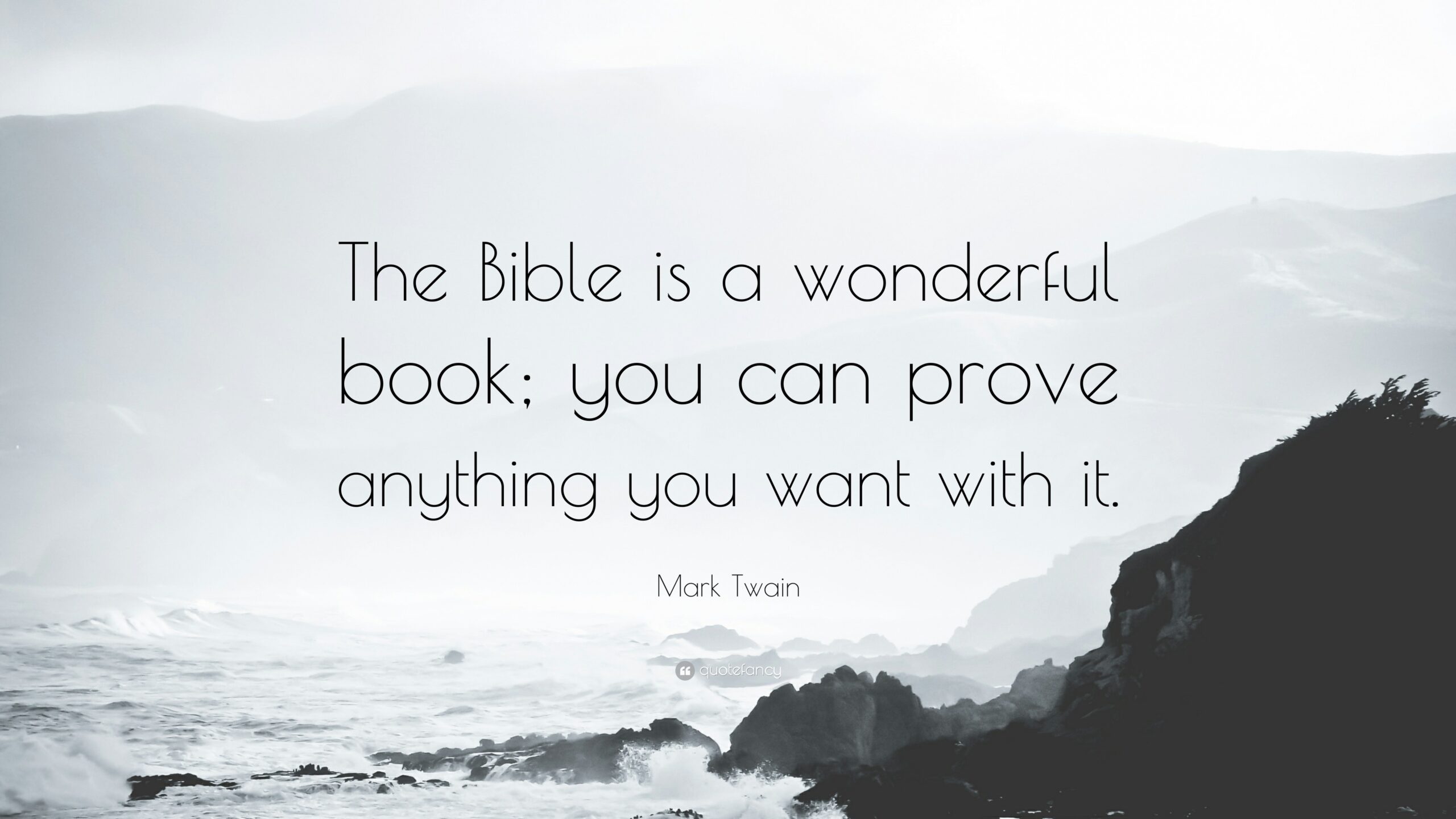 Mark Twain Quote The Bible Is A Wonderful Book You Can Prove Anything You Want With