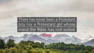 Mark Twain Quote There Has Never Been A Protestant Boy Nor A Protestant Girl Whose Mind