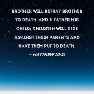 Matthew 10 21 Brother Will Betray Brother To Death And A Father His Child Children Will Rise Against Their Parents And Have Them Put To Death