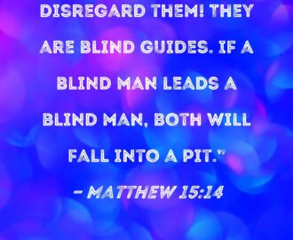 Matthew 15 14 Disregard Them They Are Blind Guides If A Blind Man Leads A Blind Man Both Will Fall Into A Pit