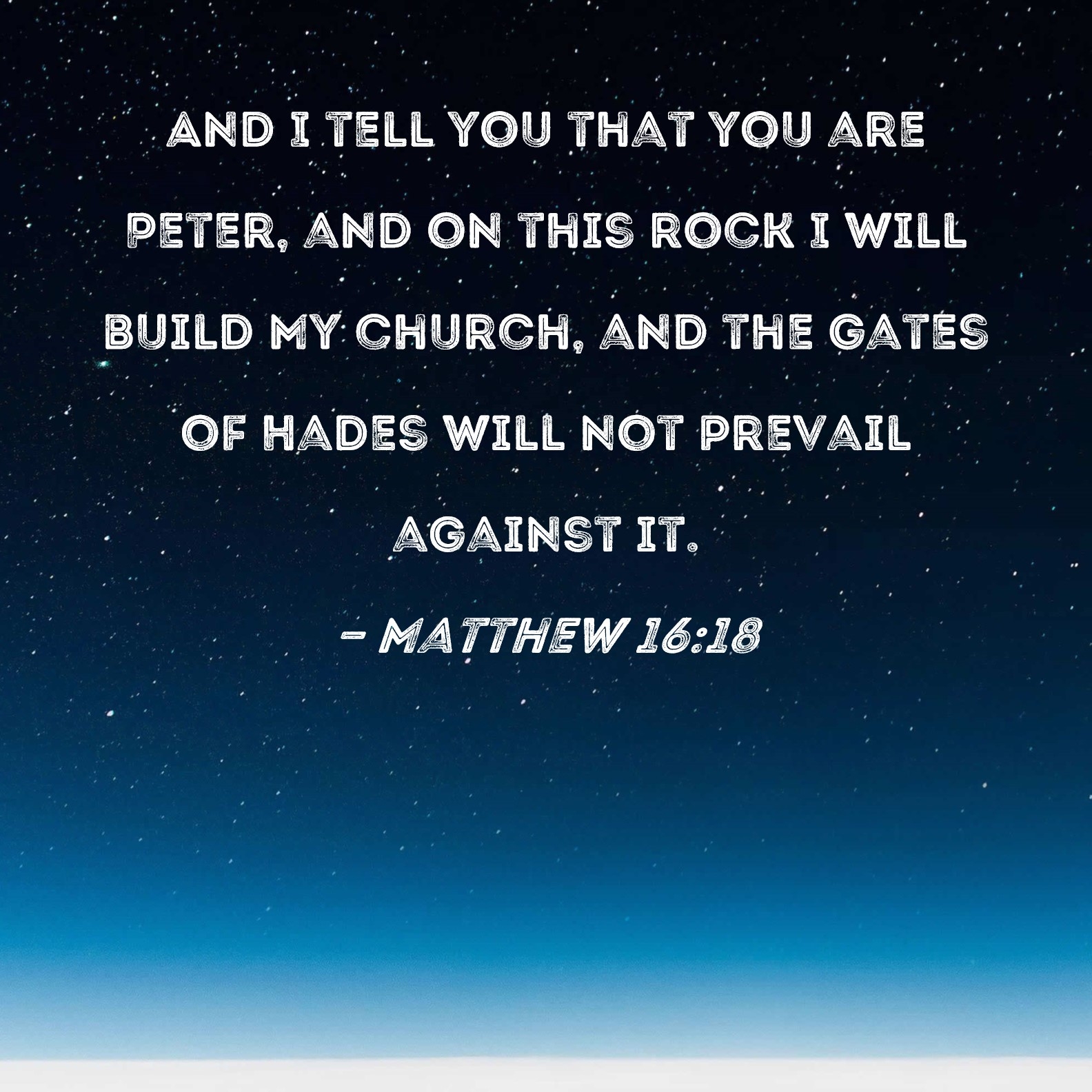 Matthew 16 18 And I Tell You That You Are Peter And On This Rock I Will Build My Church And The Gates Of Hades Will Not Prevail Against It 