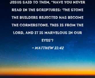 Matthew 21 42 Jesus Said To Them Have You Never Read In The Scriptures The Stone The Builders Rejected Has Become The Cornerstone This Is From The Lord And It Is Marvelous In