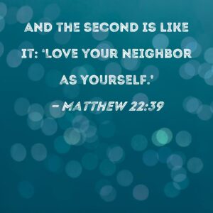 Matthew 22 39 And The Second Is Like It Love Your Neighbor As Yourself