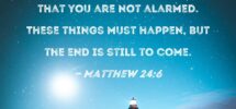 Matthew 24 6 You Will Hear Of Wars And Rumors Of Wars But See To It That You Are Not Alarmed These Things Must Happen But The End Is Still To Come