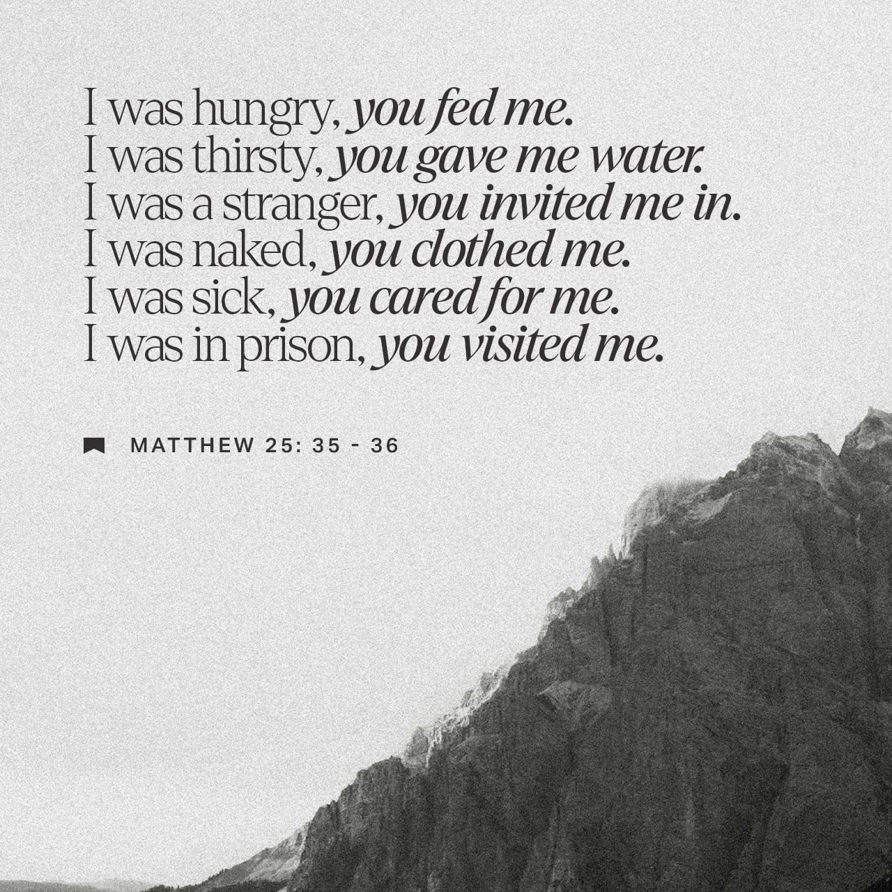 Matthew 25 35 40 ESV For I Was Hungry And You Gave Me Fo YouVersion