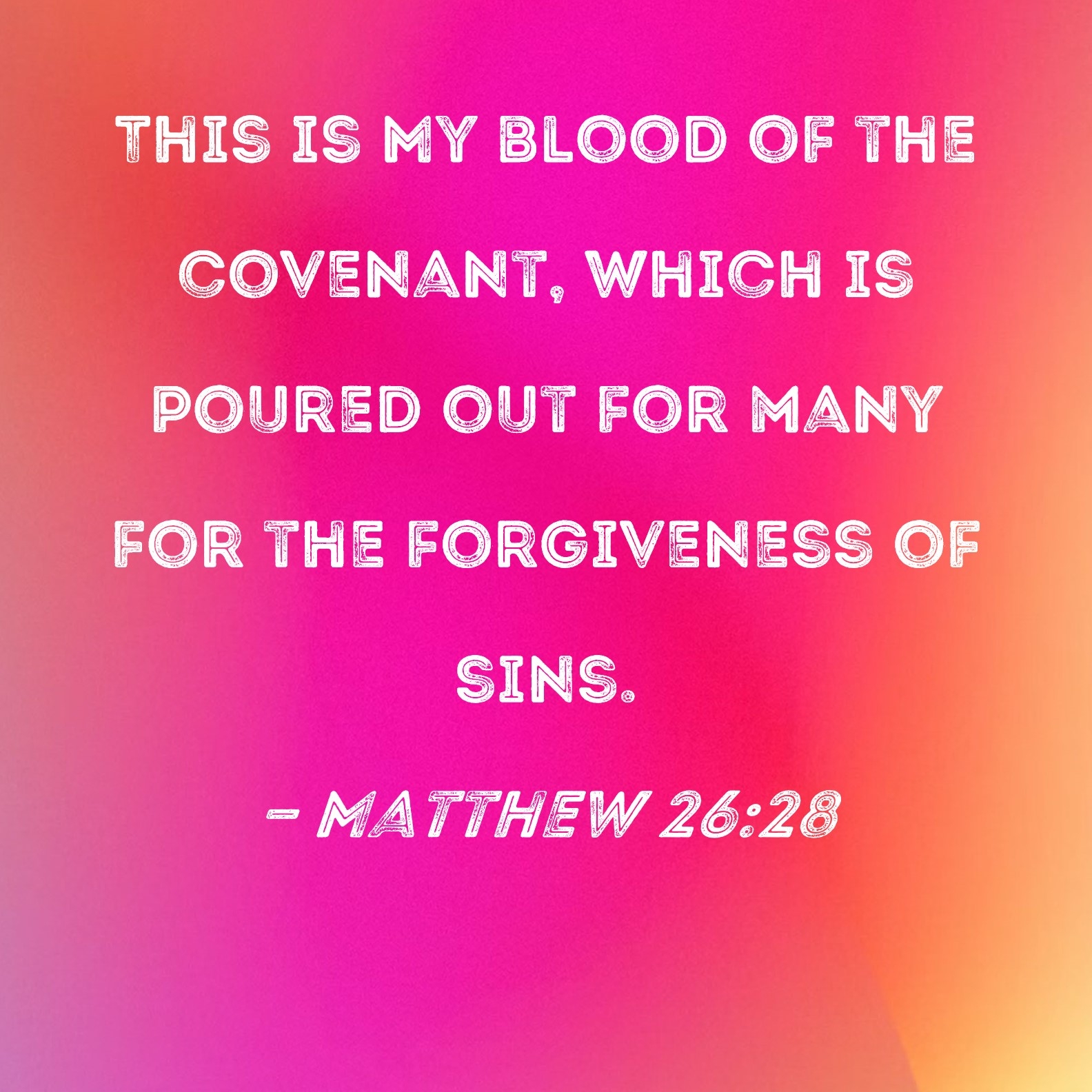 Matthew 26 28 This Is My Blood Of The Covenant Which Is Poured Out For Many For The Forgiveness Of Sins 