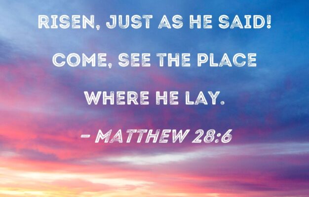 Matthew 28 6 He Is Not Here He Has Risen Just As He Said Come See The Place Where He Lay
