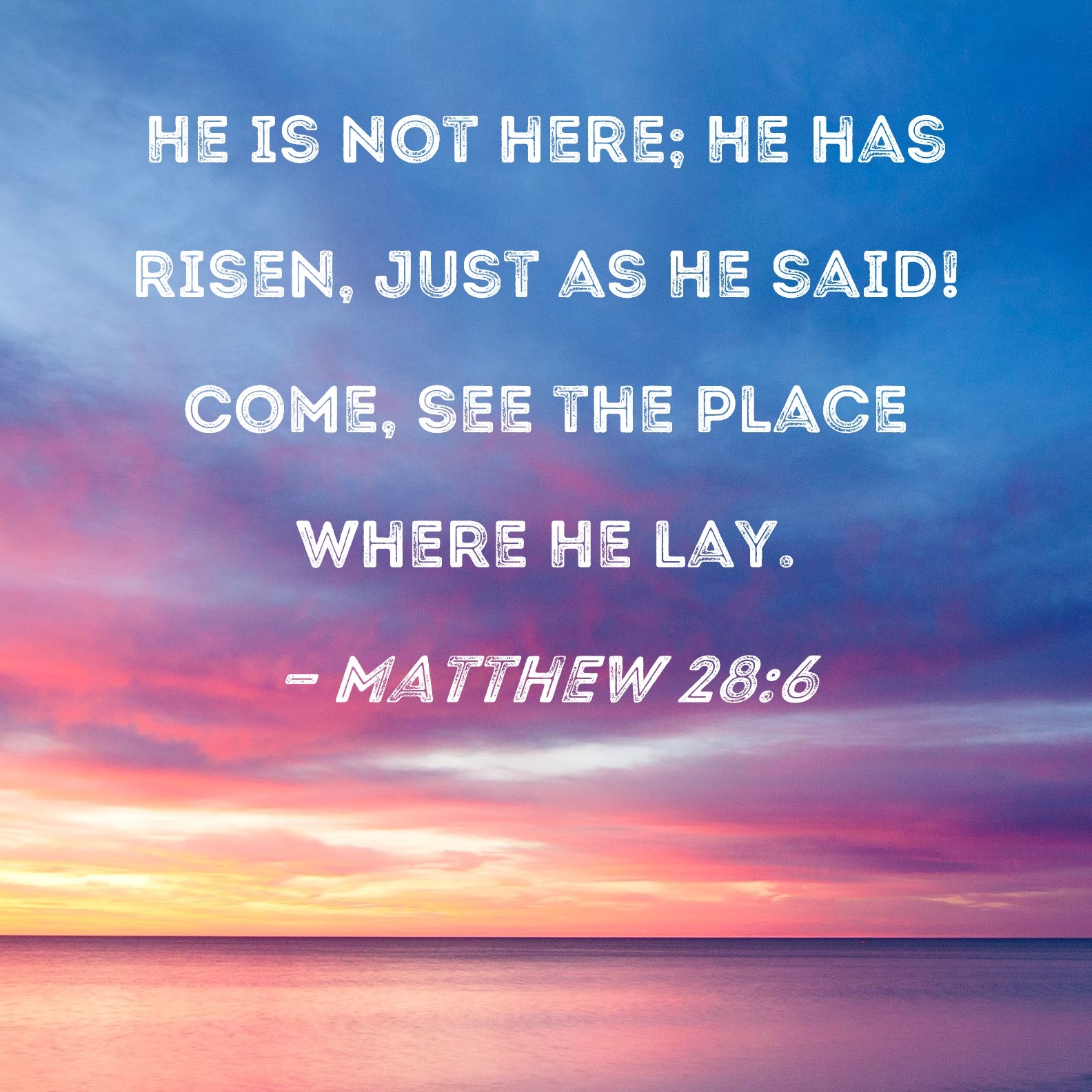 Matthew 28 6 He Is Not Here He Has Risen Just As He Said Come See The Place Where He Lay 