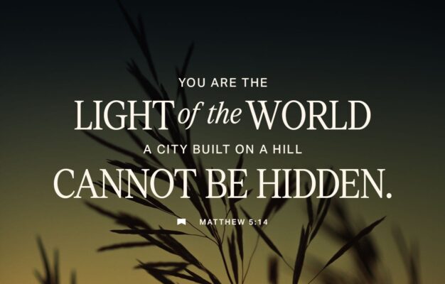 Matthew 5 14 16 Here s Another Way To Put It You re Here To Be Light Bringing Out The God colors In The World God Is Not A Secret To Be Kept We re Going Public With