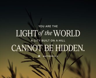 Matthew 5 14 16 Here s Another Way To Put It You re Here To Be Light Bringing Out The God colors In The World God Is Not A Secret To Be Kept We re Going Public With