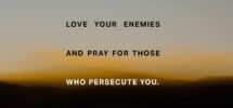 Matthew 5 44 45 You re Familiar With The Old Written Law Love Your Friend And Its Unwritten Companion Hate Your Enemy I m Challenging That I m Telling You To Love Your Enemies Let Them Bring