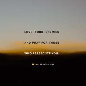 Matthew 5 44 45 You re Familiar With The Old Written Law Love Your Friend And Its Unwritten Companion Hate Your Enemy I m Challenging That I m Telling You To Love Your Enemies Let Them Bring