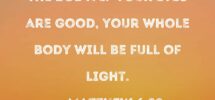 Matthew 6 22 The Eye Is The Lamp Of The Body If Your Eyes Are Good Your Whole Body Will Be Full Of Light
