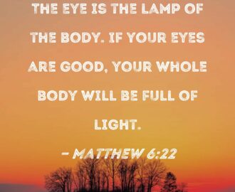 Matthew 6 22 The Eye Is The Lamp Of The Body If Your Eyes Are Good Your Whole Body Will Be Full Of Light
