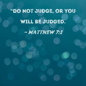 Matthew 7 1 Do Not Judge Or You Will Be Judged