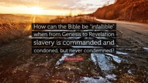 Michael R Burch Quote How Can The Bible Be infallible When From Genesis To Revelation Slavery Is Commanded And Condoned But Never