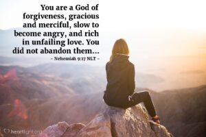 Nehemiah 9 17 NLT Illustrated You Did Not Abandon Them Heartlight Gallery