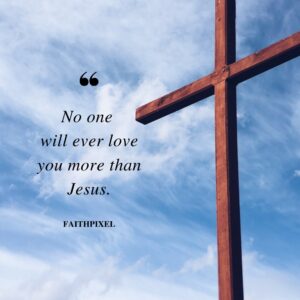 No One Will Ever Love You More Than Jesus Life Faith Pixel