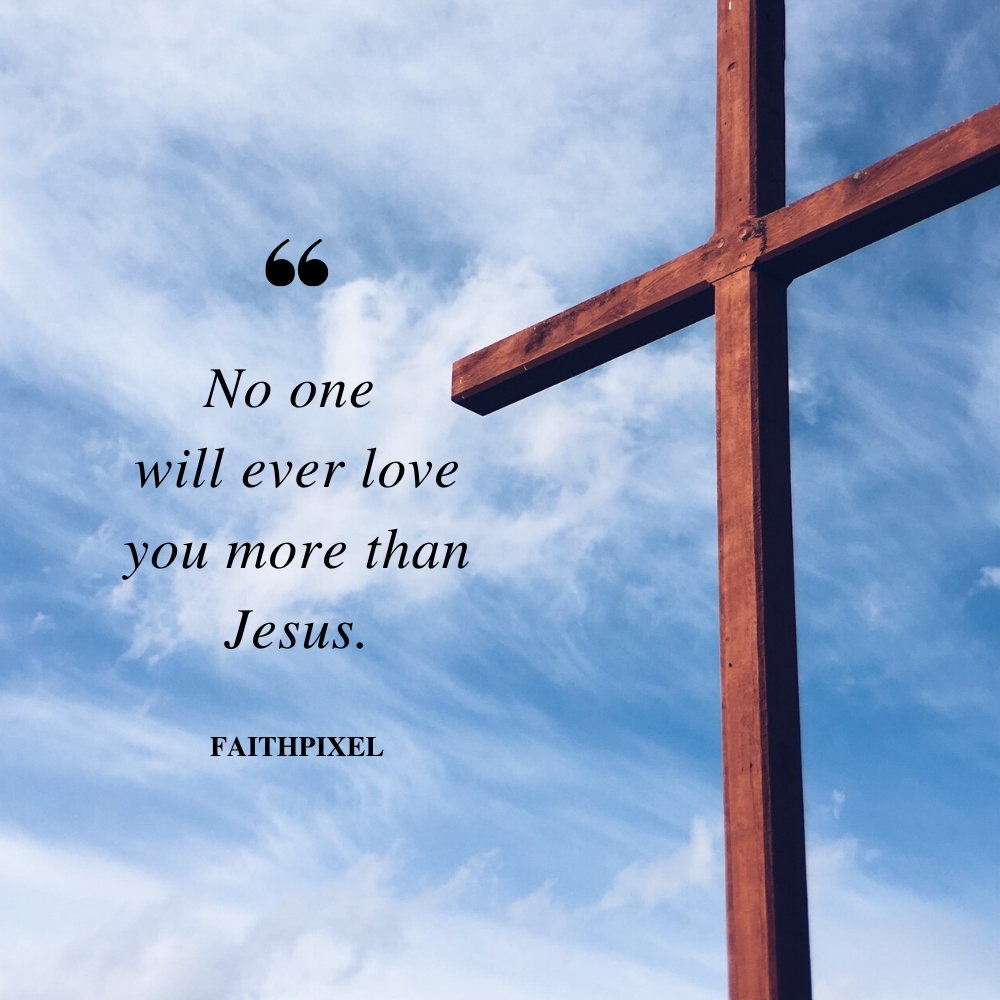 No One Will Ever Love You More Than Jesus Life Faith Pixel