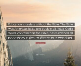 Noah Webster Quote Education Is Useless Without The Bible The Bible Was America s Basic Text Book In All Fields God s Word Contained In