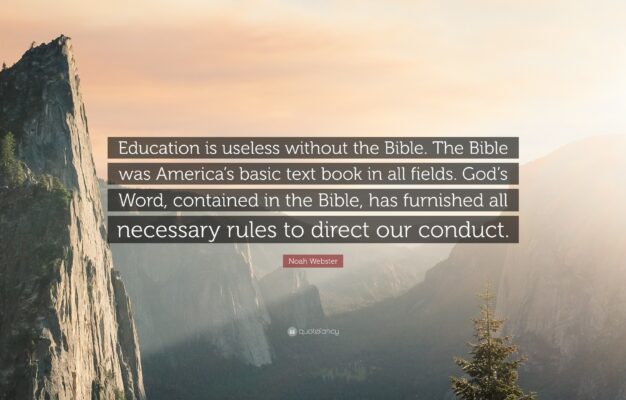 Noah Webster Quote Education Is Useless Without The Bible The Bible Was America s Basic Text Book In All Fields God s Word Contained In