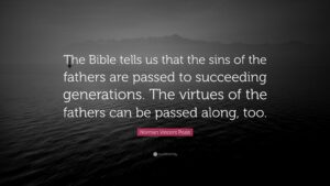 Norman Vincent Peale Quote The Bible Tells Us That The Sins Of The Fathers Are Passed To Succeeding Generations The Virtues Of The Fathers Can Be