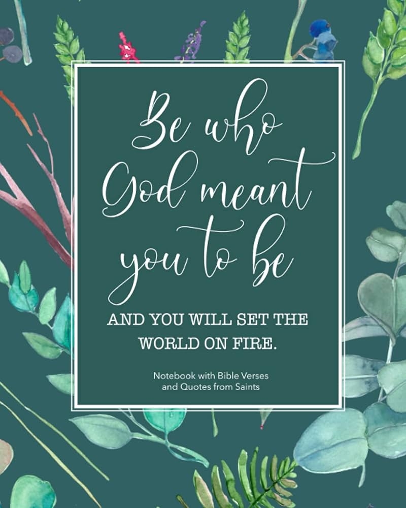 Notebook Journal With Bible Verses And Saints Quotes Be Who God Meant You To Be And You Will Set The World On Fire St Catherine Of Siena Hearts Raising Guarino Cathy 