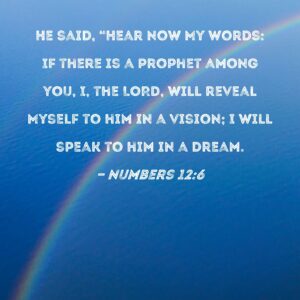 Numbers 12 6 He Said Hear Now My Words If There Is A Prophet Among You I The LORD Will Reveal Myself To Him In A Vision I Will Speak To Him In