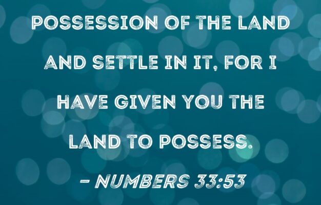 Numbers 33 53 You Are To Take Possession Of The Land And Settle In It For I Have Given You The Land To Possess