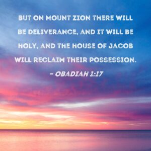 Obadiah 1 17 But On Mount Zion There Will Be Deliverance And It Will Be Holy And The House Of Jacob Will Reclaim Their Possession