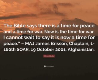 Oliver North Quote The Bible Says There Is A Time For Peace And A Time For War Now Is The Time For War I Cannot Wait To Say It Is Now A