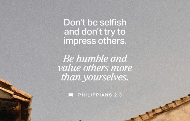 Philippians 2 3 4 NLT Don t Be Selfish Don t Try To Impr YouVersion