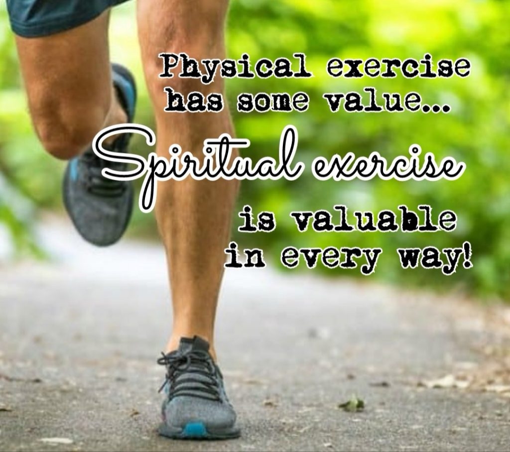 Physical Exercise Has Some Value Spiritual Exercise Is Valuable In Every Way The New Harvest Christian Fellowship
