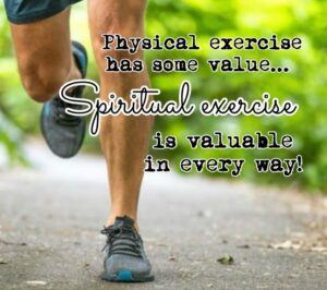 Physical Exercise Has Some Value Spiritual Exercise Is Valuable In Every Way The New Harvest Christian Fellowship