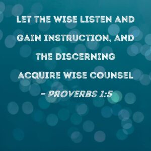Proverbs 1 5 Let The Wise Listen And Gain Instruction And The Discerning Acquire Wise Counsel