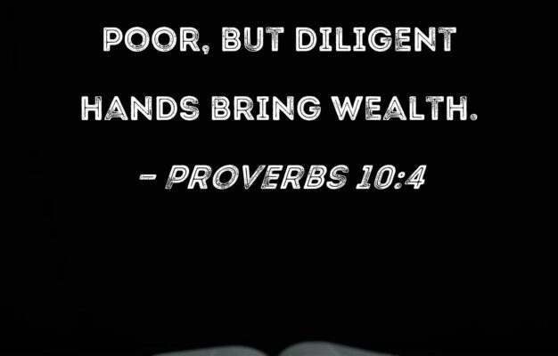 Proverbs 10 4 Idle Hands Make One Poor But Diligent Hands Bring Wealth