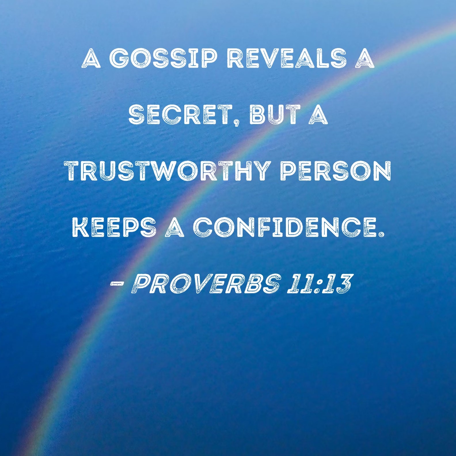 Proverbs 11 13 A Gossip Reveals A Secret But A Trustworthy Person Keeps A Confidence 
