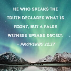 Proverbs 12 17 He Who Speaks The Truth Declares What Is Right But A False Witness Speaks Deceit