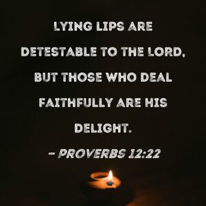 Proverbs 12 22 Lying Lips Are Detestable To The LORD But Those Who Deal Faithfully Are His Delight