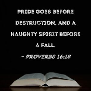 Proverbs 16 18 Pride Goes Before Destruction And A Haughty Spirit Before A Fall