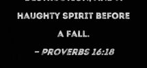 Proverbs 16 18 Pride Goes Before Destruction And A Haughty Spirit Before A Fall