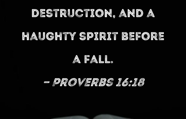 Proverbs 16 18 Pride Goes Before Destruction And A Haughty Spirit Before A Fall