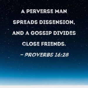 Proverbs 16 28 A Perverse Man Spreads Dissension And A Gossip Divides Close Friends