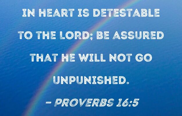 Proverbs 16 5 Everyone Who Is Proud In Heart Is Detestable To The LORD Be Assured That He Will Not Go Unpunished