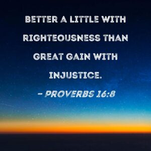 Proverbs 16 8 Better A Little With Righteousness Than Great Gain With Injustice