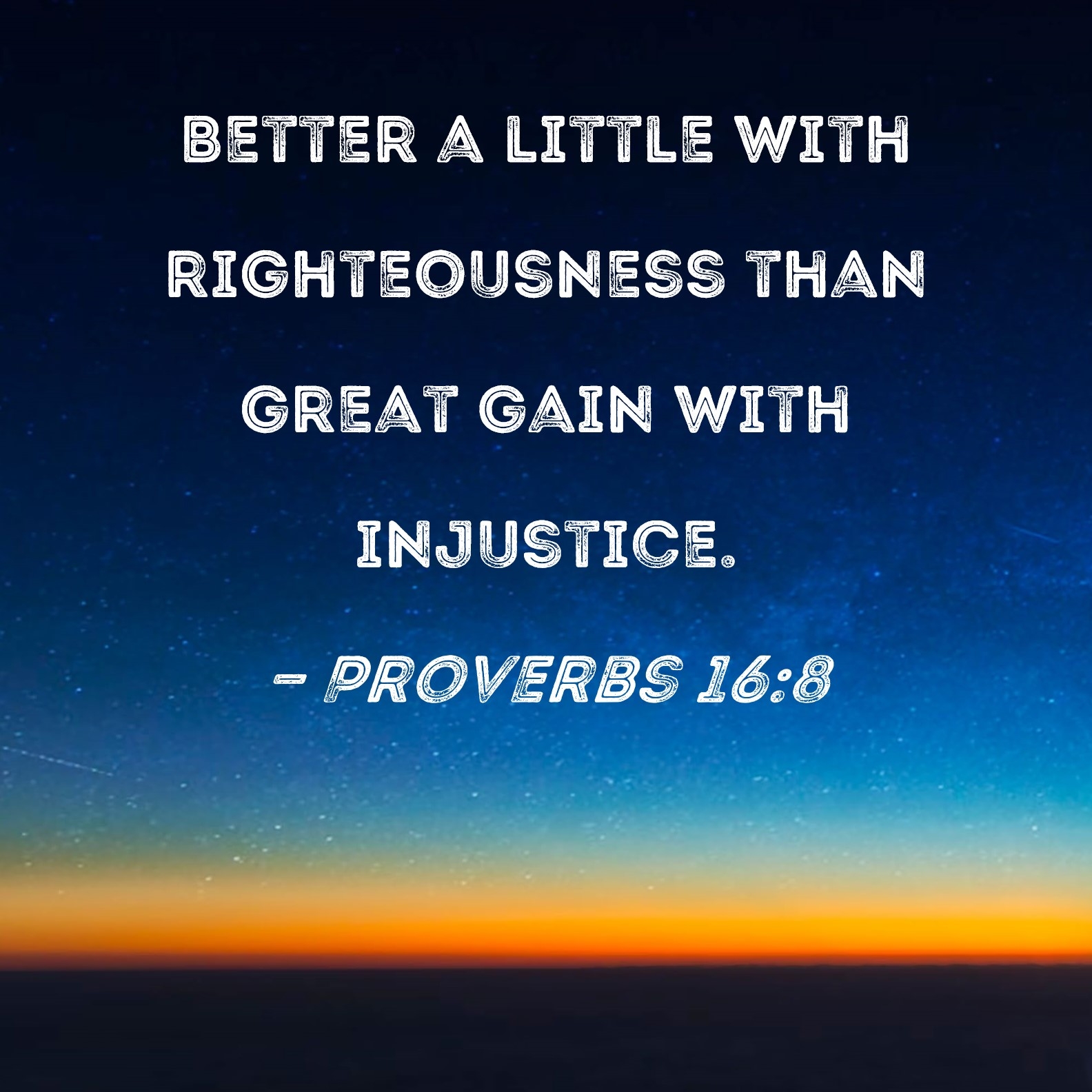 Proverbs 16 8 Better A Little With Righteousness Than Great Gain With Injustice 