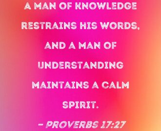 Proverbs 17 27 A Man Of Knowledge Restrains His Words And A Man Of Understanding Maintains A Calm Spirit