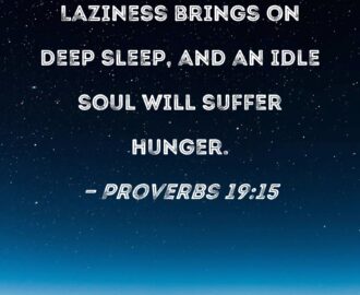 Proverbs 19 15 Laziness Brings On Deep Sleep And An Idle Soul Will Suffer Hunger