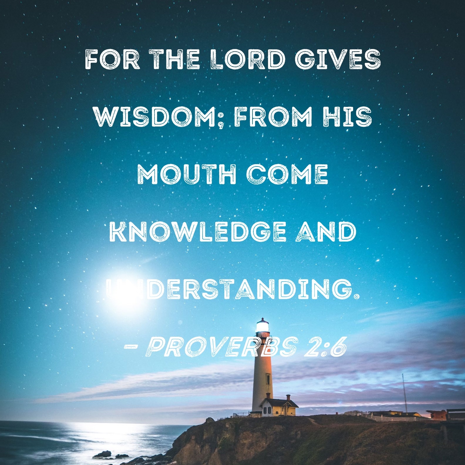 Proverbs 2 6 For The LORD Gives Wisdom From His Mouth Come Knowledge And Understanding 