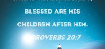 Proverbs 20 7 The Righteous Man Walks With Integrity Blessed Are His Children After Him